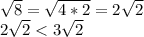 \sqrt{8} = \sqrt{4*2}=2\sqrt{2}\\2\sqrt{2}<3\sqrt{2}