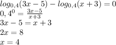 log_{0,4}(3x-5)-log_{0,4}(x+3)=0 \\ 0,4^0=\frac{3x-5}{x+3} \\ 3x-5=x+3 \\ 2x=8 \\ x=4