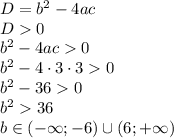 D=b^2-4ac\\D0\\b^2-4ac0\\b^2-4\cdot3\cdot30\\b^2-360\\b^236\\b\in(-\infty;-6)\cup(6;+\infty)