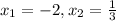 x_1=-2, x_2=\frac{1}{3}