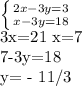 \left \{ {{2x-3y=3} \atop {x-3y=18}} \right. &#10;&#10;3x=21&#10;x=7&#10;&#10;7-3y=18&#10;&#10;y= - 11/3