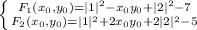 \left \{ {{F_1(x_0,y_0)=|1|^2-x_0y_0+|2|^2-7} \atop {F_2(x_0,y_0)=|1|^2+2x_0y_0+2|2|^2-5}} \right