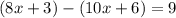 (8x+3)-(10x+6)=9