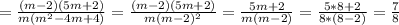 = \frac{(m-2)(5m+2)}{m(m^{2}-4m+4)}= \frac{(m-2)(5m+2)}{m(m-2)^{2}}= \frac{5m+2}{m(m-2)}= \frac{5*8+2}{8*(8-2)} = \frac{7}{8}