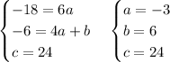 \begin{cases} -18=6a\\-6=4a+b\\c=24 \end{cases} \begin{cases} a=-3\\b=6\\c=24 \end{cases} 