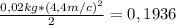 \frac{0,02kg*(4,4m/c)^{2}}{2}=0,1936
