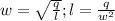 w=\sqrt{\frac{q}{l}}; l=\frac{q}{w^2}