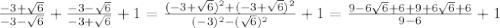 \frac{-3+\sqrt{6}}{-3-\sqrt{6}}+\frac{-3-\sqrt{6}}{-3+\sqrt{6}}+1=\frac{(-3+\sqrt{6})^2+(-3+\sqrt{6})^2}{(-3)^2-(\sqrt{6})^2}+1=\frac{9-6\sqrt{6}+6+9+6\sqrt{6}+6}{9-6}+1 