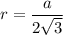 r = \dfrac a{2\sqrt 3}