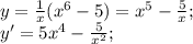 y=\frac{1}{x}(x^6-5)=x^5-\frac{5}{x};\\ y'=5x^4-\frac{5}{x^2}; 