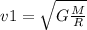 v1 = \sqrt{G \frac{M}{R}}