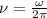 \nu=\frac{\omega}{2\pi}