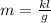 m = \frac{kl}{g} 