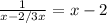 \frac{1}{x-2/3x} =x-2