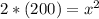 2*(200)=x^{2}