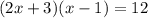 (2x+3)(x-1)=12