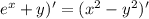 e^{x}+y)'= ( x^{2} - y^{2} )'