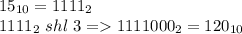 15_{10}=1111_2\\1111_2\ shl\ 3=1111000_2=120_{10}