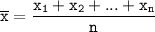 \tt\displaystyle \[\overline x=\frac{{{x_1} + {x_2} + ... + {x_n}}}{n}\]