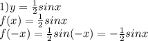 1) y= \frac{1}{2} sinx \\ f(x)=\frac{1}{2} sinx \\ f(-x)= \frac{1}{2} sin(-x)=- \frac{1}{2} sinx