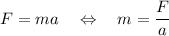 F=ma\quad\Leftrightarrow\quad m=\dfrac{F}{a}