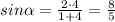 sin \alpha = \frac{2\cdot 4}{1+4}= \frac{8}{5}