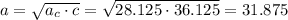 a=\sqrt{a_c\cdot c}=\sqrt{28.125\cdot36.125}=31.875