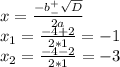 x= \frac{-b^+_- \sqrt{D} }{2a} \\ x_1= \frac{-4+2}{2*1} =-1 \\ x_2= \frac{-4-2}{2*1} =-3