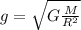 g=\sqrt{G\frac{M}{R^2}}