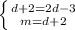 \left \{ {{d + 2 = 2d - 3} \atop {m = d + 2}} \right.