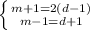 \left \{ {{m + 1 = 2(d - 1)} \atop {m - 1 = d + 1}} \right.