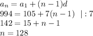 a_n=a_1+(n-1)d\\ 994=105+7(n-1)~~|:7\\142=15+n-1\\ n=128