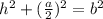 h^{2}+(\frac{a}{2})^{2}=b^{2}