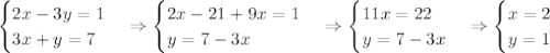 \begin{cases}2x-3y=1\\3x+y=7\end{cases}\Rightarrow\begin{cases}2x-21+9x=1\\y=7-3x\end{cases}\Rightarrow\begin{cases}11x=22\\y=7-3x\end{cases}\Rightarrow\begin{cases}x=2\\y=1\end{cases}