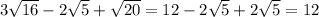 3\sqrt{16}-2\sqrt{5}+\sqrt{20}=12-2\sqrt{5}+2\sqrt{5}=12