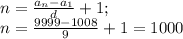 n=\frac{a_n-a_1}{d}+1;\\ n=\frac{9999-1008}{9}+1=1000