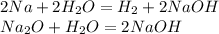 2Na+2H_2O=H_2+2NaOH\\Na_2O+H_2O=2NaOH