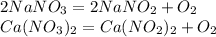 2NaNO_3=2NaNO_2+O_2\\Ca(NO_3)_2=Ca(NO_2)_2+O_2
