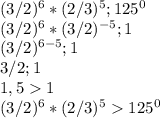 (3/2)^6*(2/3)^5;125^0\\(3/2)^6*(3/2)^{-5};1\\(3/2)^{6-5};1\\3/2;1\\1,51\\(3/2)^6*(2/3)^5125^0