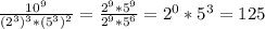\frac{10^9}{(2^3)^3*(5^3)^2}=\frac{2^9*5^9}{2^9*5^6}=2^0*5^3=125