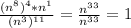  \frac{(n^8)^4*n^1}{(n^3)^{11}}= \frac{n^{33}}{n^{33}}=1