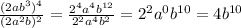 \frac{(2ab^3)^4}{(2a^2b)^2}=\frac{2^4a^4b^{12}}{2^2a^4b^2}=2^2a^0b^{10}=4b^{10}