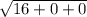 \sqrt{16+0+0}