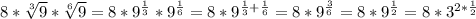 8* \sqrt[3]{9} * \sqrt[6]{9}=8*9^{ \frac{1}{3} }*9^{ \frac{1}{6} }=8*9^{ \frac{1}{3}+\frac{1}{6} }=8*9^{ \frac{3}{6} }=8*9^{ \frac{1}{2} }=8*3^{ 2*\frac{1}{2} }