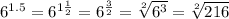 6^{1.5}=6^{1 \frac{1}{2} }=6^{ \frac{3}{2} }= \sqrt[2]{6^3} = \sqrt[2]{216} 