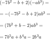 (-7b^{2}-b+2)(-ab^3)= \\ \\=-(-7b^{2}-b+2)ab^{3}= \\ \\=(7b^{2}+b-2)ab^{3}= \\ \\=7b^{5}a+b^{4}a-2b^{3}a