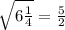 \sqrt{6\frac{1}{4}}=\frac{5}{2}