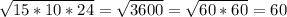 \sqrt{15*10*24}=\sqrt{3600}=\sqrt{60*60}=60