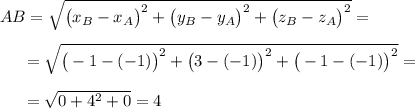 AB=\sqrt{\big(x_B-x_A\big)^2+\big(y_B-y_A\big)^2+\big(z_B-z_A\big)^2}=\\\\~~~~~=\sqrt{\big(-1-(-1)\big)^2+\big(3-(-1)\big)^2+\big(-1-(-1)\big)^2}=\\\\~~~~~=\sqrt{0+4^2+0}=4