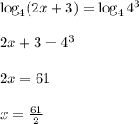 \log_4(2x+3)=\log_44^3\\ \\ 2x+3=4^3\\ \\ 2x=61\\ \\ x= \frac{61}{2} 